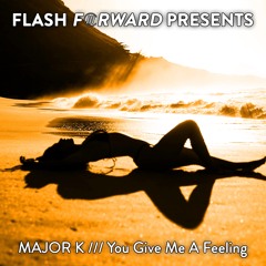 Major K - You Give Me A Feeling (E=mK2 Edit) [Flash Forward Presents]