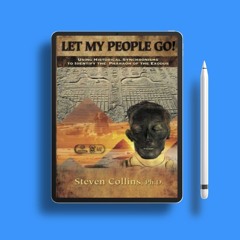 Let My People Go!: Using Historical Synchronisms to Identify the Pharaoh of the Exodus . Free A
