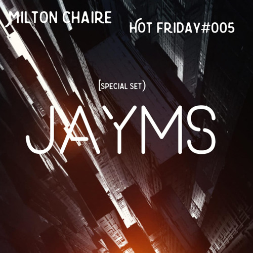 Milton C - Hot Friday Special set for [Jayms] #005