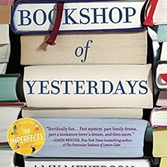 Access EPUB 🖊️ The Bookshop of Yesterdays by  Amy Meyerson [KINDLE PDF EBOOK EPUB]