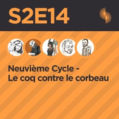 Neuvième Cycle, Chroniques du Nouveau Monde S2E14 FINAL SAISON 2 (Le Coq contre le Corbeau)