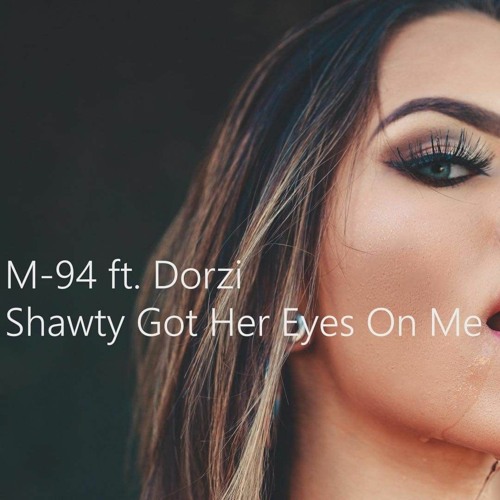 M-94 - ft Dorzi - Shawty Got Her Eyes On Me