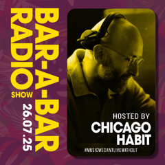 Bar-a-Bar Radio Show hosted by Chicago Habit 26.07.2025