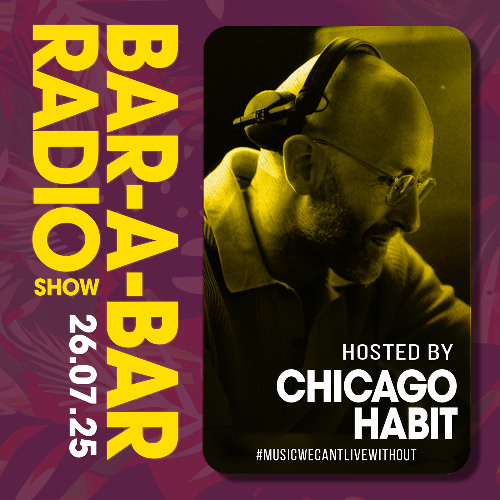 Bar-a-Bar Radio Show hosted by Chicago Habit 26.07.2025