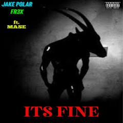 JakePolar ft Fr3x x Mase - Its Fine.mp3