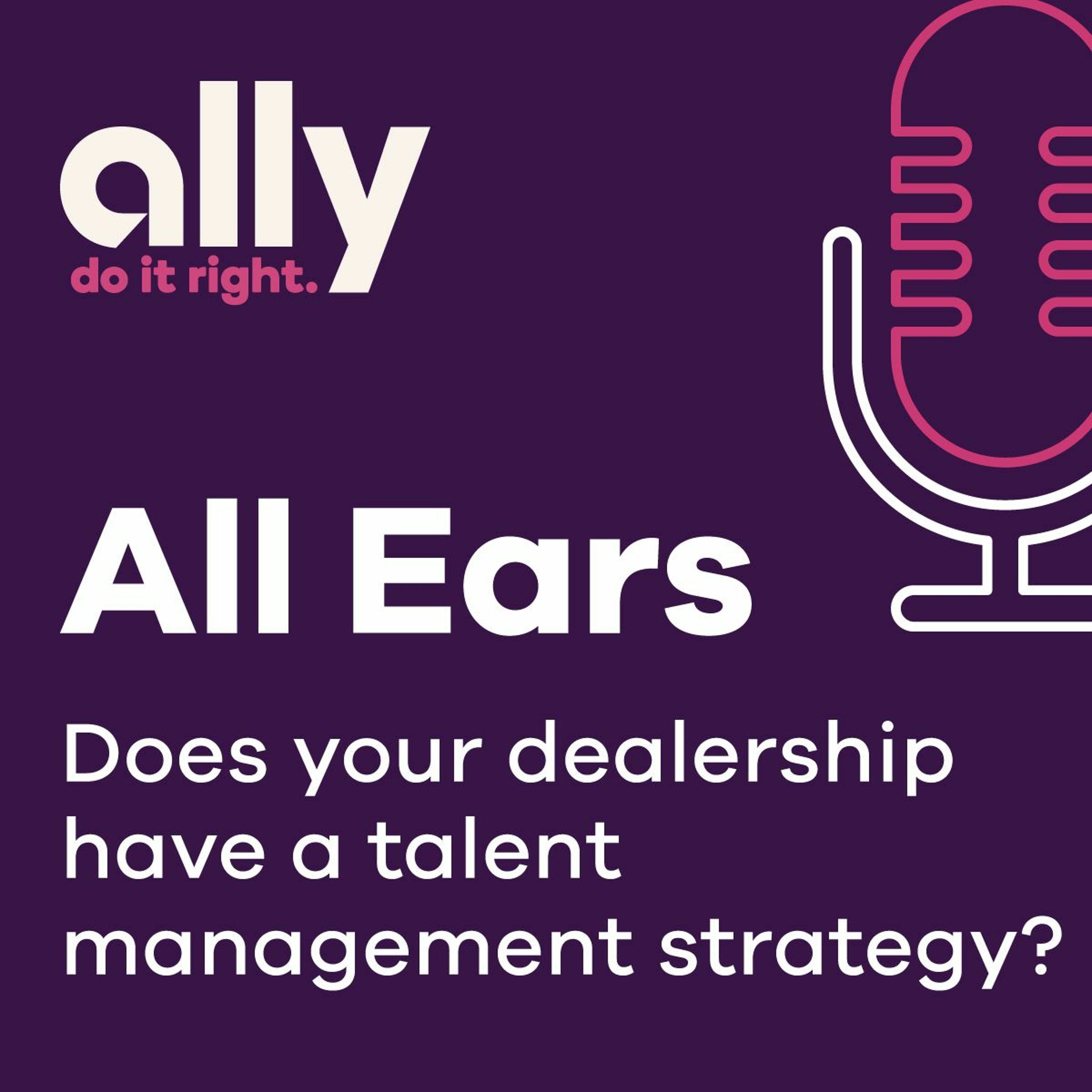 All Ears podcast | Does your dealership have a talent management strategy?