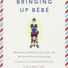 VIEW PDF 📒 Bringing Up Bebe: One American Mother Discovers the Wisdom of French Pare
