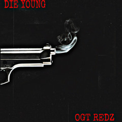 OGT Redz - Die Young