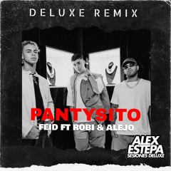 PANTYSITO - FEID Ft ROBI & ALEJO - (ALEX ESTEPA EDIT  96.)