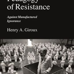 +DOWNLOAD#! Pedagogy of Resistance: Against Manufactured Ignorance (Henry A. Giroux)