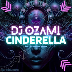 CINDERELLA [ ADITPERMANA DTM X DJ OZAMI ]