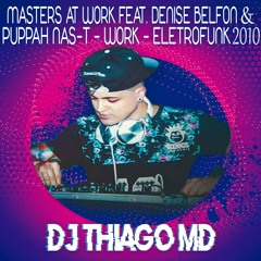 Masters At Work feat. Denise Belfon & Puppah Nas-T - Work - EletroFunk 2010 (Dj Thiago MD)