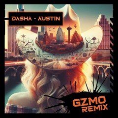 Dasha - Austin (GZMO Remix)