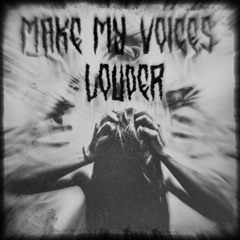 MAKE MY VOICES LOUDER [FREEDL]