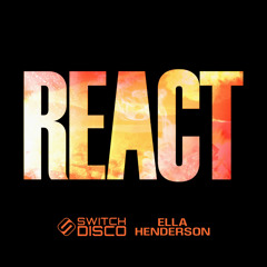 REACT (Sped Up) [feat. Switch Disco & Ella Henderson]