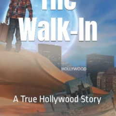 READ EPUB 📂 The Walk-In: A True Hollywood Story by  Brian Hunter [PDF EBOOK EPUB KIN