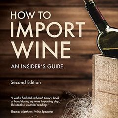 READ EPUB ✏️ How to Import Wine: An Insider’s Guide by  Deborah M Gray [EPUB KINDLE P
