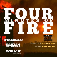Four Minutes of Fire feat. Spiderdagod, MoRukuz, Tone Spliff Produced by Sultan Mir