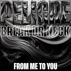 PELIGRE - Break Ur Neck (From Me To You)