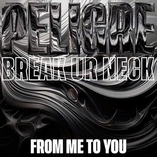 PELIGRE - Break Ur Neck (From Me To You)