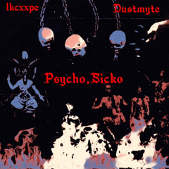 Psycho, Sicko (ft. Dustmyte)