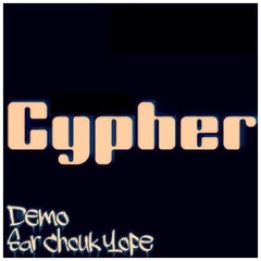 Cypher - Demo, Sar Chouk Yope