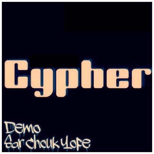Cypher - Demo, Sar Chouk Yope