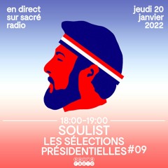 Soulist - Les Séléctions Présidentielles #09