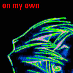 on my own (ft. sleep till it's through)