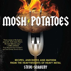 (⚡READ⚡) PDF❤ Mosh Potatoes: Recipes, Anecdotes, and Mayhem from the Heavyweight