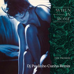 When In Rome - The Promise (Dj Paulinho Cunha Remix)