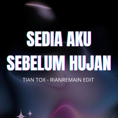 SEDIA AKU SEBELUM HUJAN - TIAN TOX x RIANREMAIN EDIT free dl