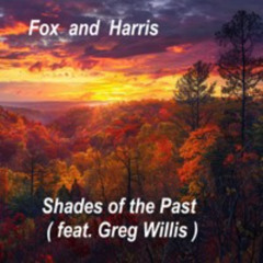 Shades Of The Past ( Fox and Harris feat Greg Willis )