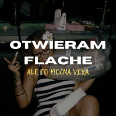 OTWIERAM FLACHE Ale To MOCNA VIXA