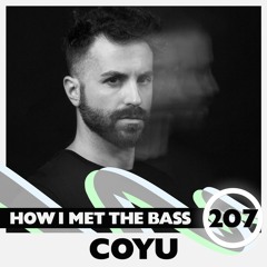 Coyu - HOW I MET THE BASS #207