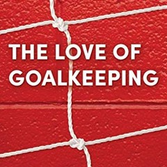 View [EBOOK EPUB KINDLE PDF] The Love of Goalkeeping by  Tomaz Lasic,Sebastian Lasic,Ric Charleswort