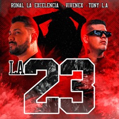La23 Ronal, Vivenex & Tony L.A