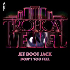 Jet Boot Jack - Don't You Feel (Tropical Velvet Records) OUT NOW!