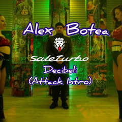 Alex Botea - Decibeli (saleturbo Attack Intro)+