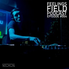 Michon Presents: Feelings Field Podcast #004