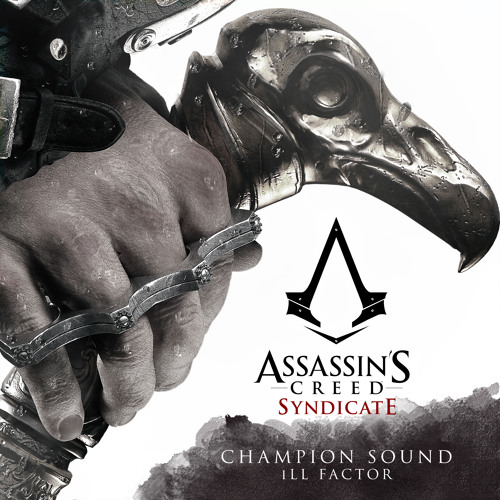 Stream Champion Sound (From "Assassin's Creed Syndicate") by ill Factor |  Listen online for free on SoundCloud