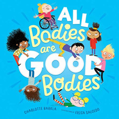 [READ] EPUB 💛 All Bodies Are Good Bodies by  Charlotte Barkla &  Erica Salcedo [KIND