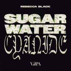 REBECCA BLACK - SUGAR WATER CYANIDE [VILLA EDIT] *FREE DL
