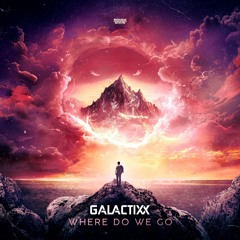 Galactixx - Where Do We Go (OUT NOW)
