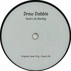 Drew Dabble - Good Life Bootleg