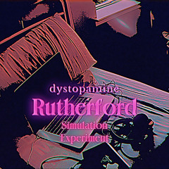 Dystopamine - Rutherford Simulation Experiment (UTOPIAN DYSTOPIAN)
