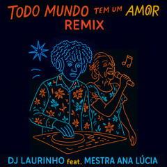 Todo Mundo Tem um Amor Remix (DJ Laurinho feat. Mestra Ana Lúcia)