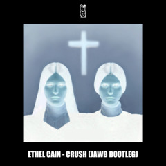 ETHEL CAIN - CRUSH (JAWB BOOTLEG v3)(FREE DL)