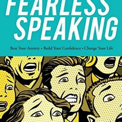 READ [PDF EBOOK EPUB KINDLE] Fearless Speaking: Beat Your Anxiety. Build Your Confide