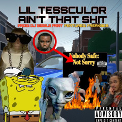 LILTESSCULOR AIN’T THAT SHIT FT: FREAKYBOB PROD: DJ GIGGLE FART